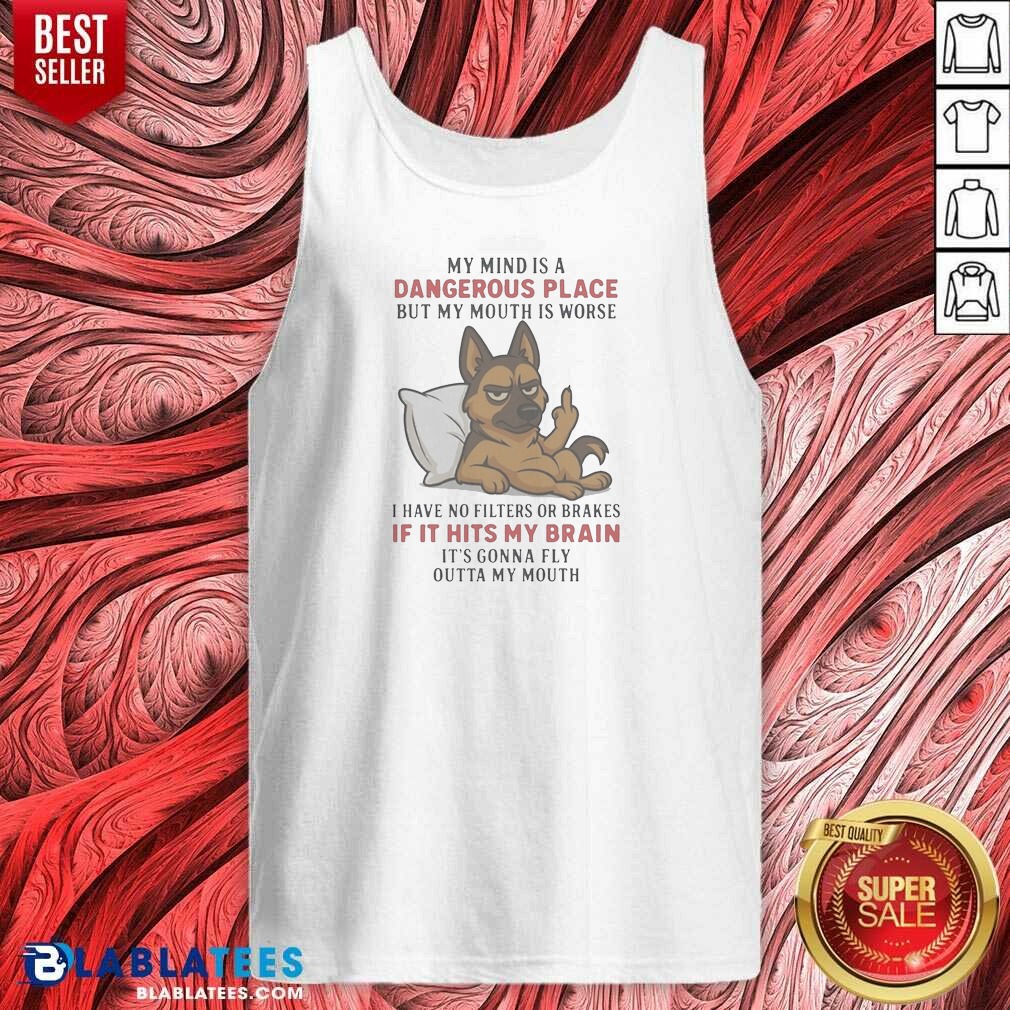 Original My Mind Is A Dangerous Place But My Mouth Is Worse German Shepherd Shirt - Image 4