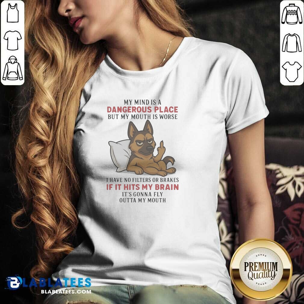 Original My Mind Is A Dangerous Place But My Mouth Is Worse German Shepherd Shirt - Image 5