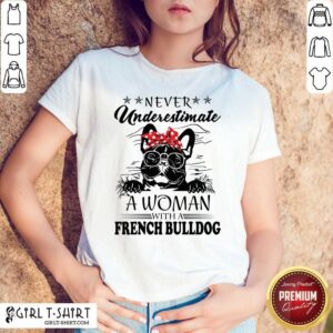 Original Never Underestimate A Woman With A French Bulldog Shirt