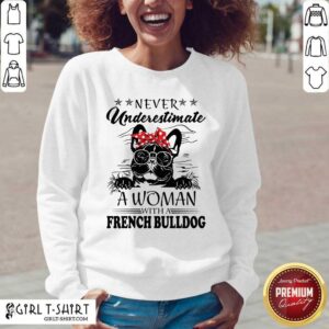 Alternative view of Original Never Underestimate A Woman With A French Bulldog Shirt