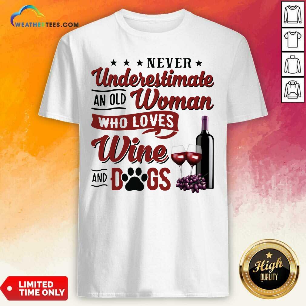 Original Never Underestimate An Old Woman Who Loves Wine And Dogs Shirt