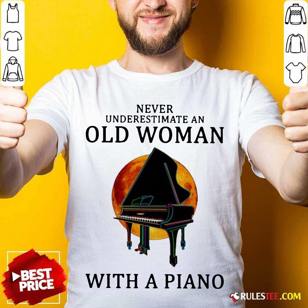 Original Never Underestimate An Old Woman With A Piano Shirt