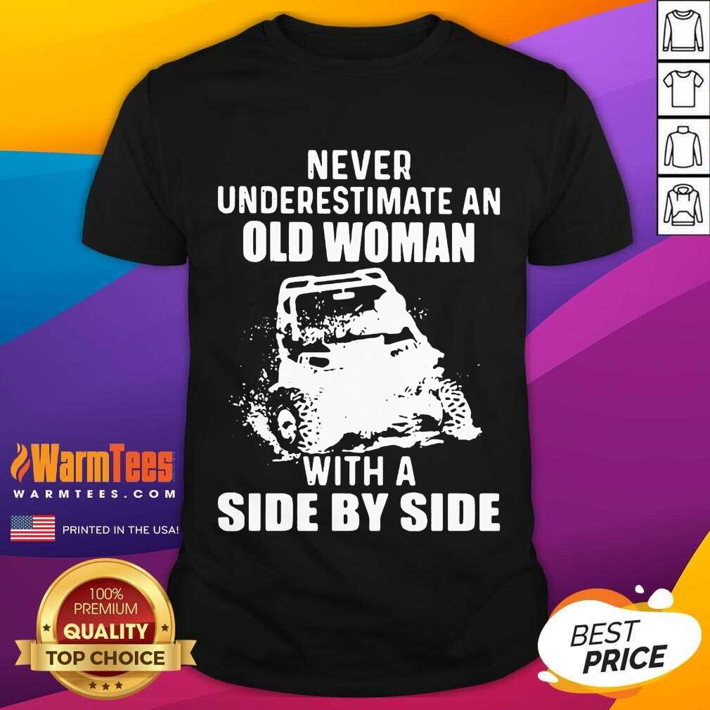Original Never Underestimate Old Woman With A Side By Side Shirt