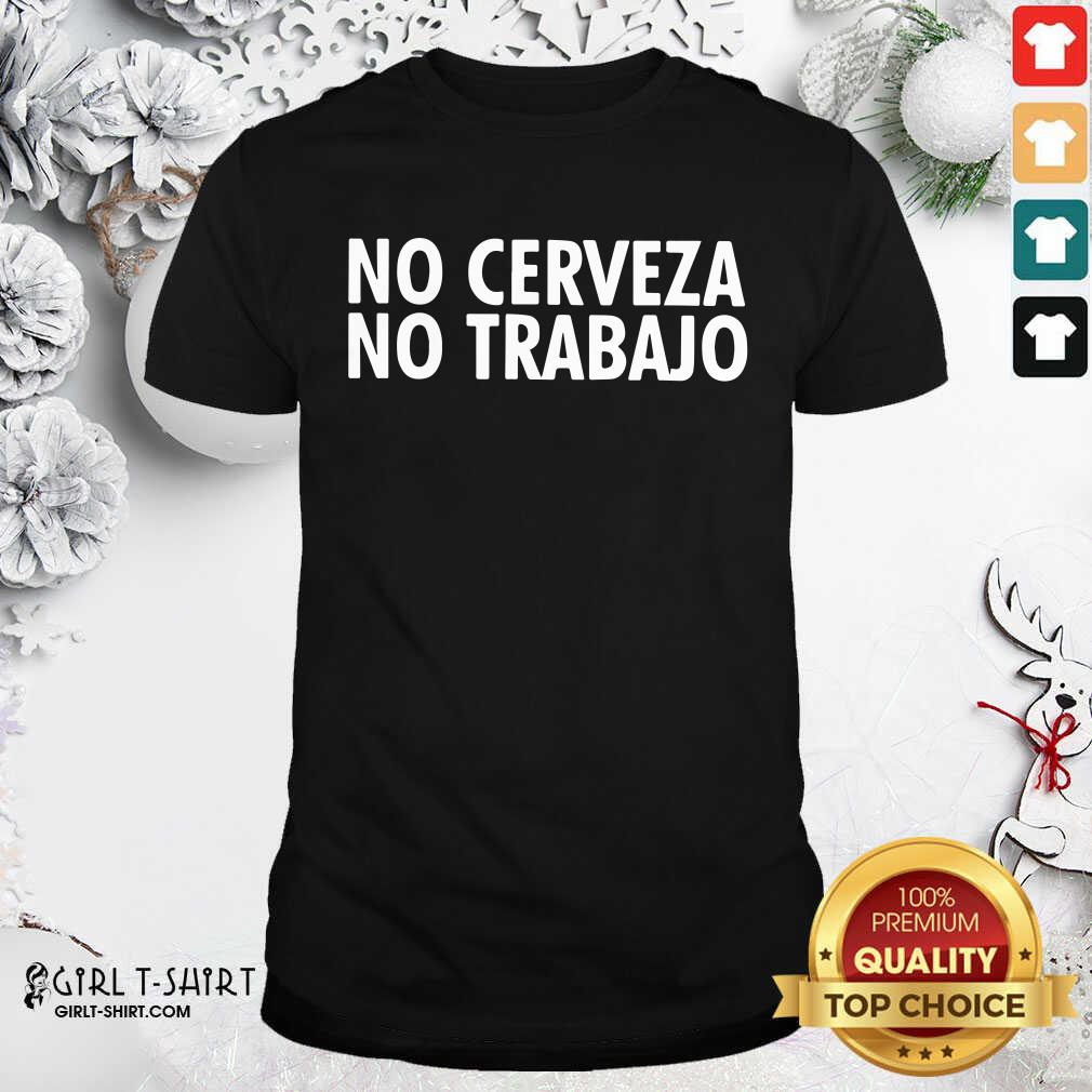 Original No Cerveza No Trabajo Shirt