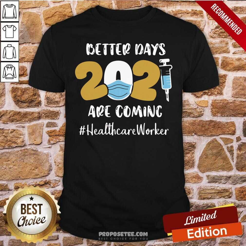 Original Nurse Better Days Are Coming Healthcare Worker Shirt