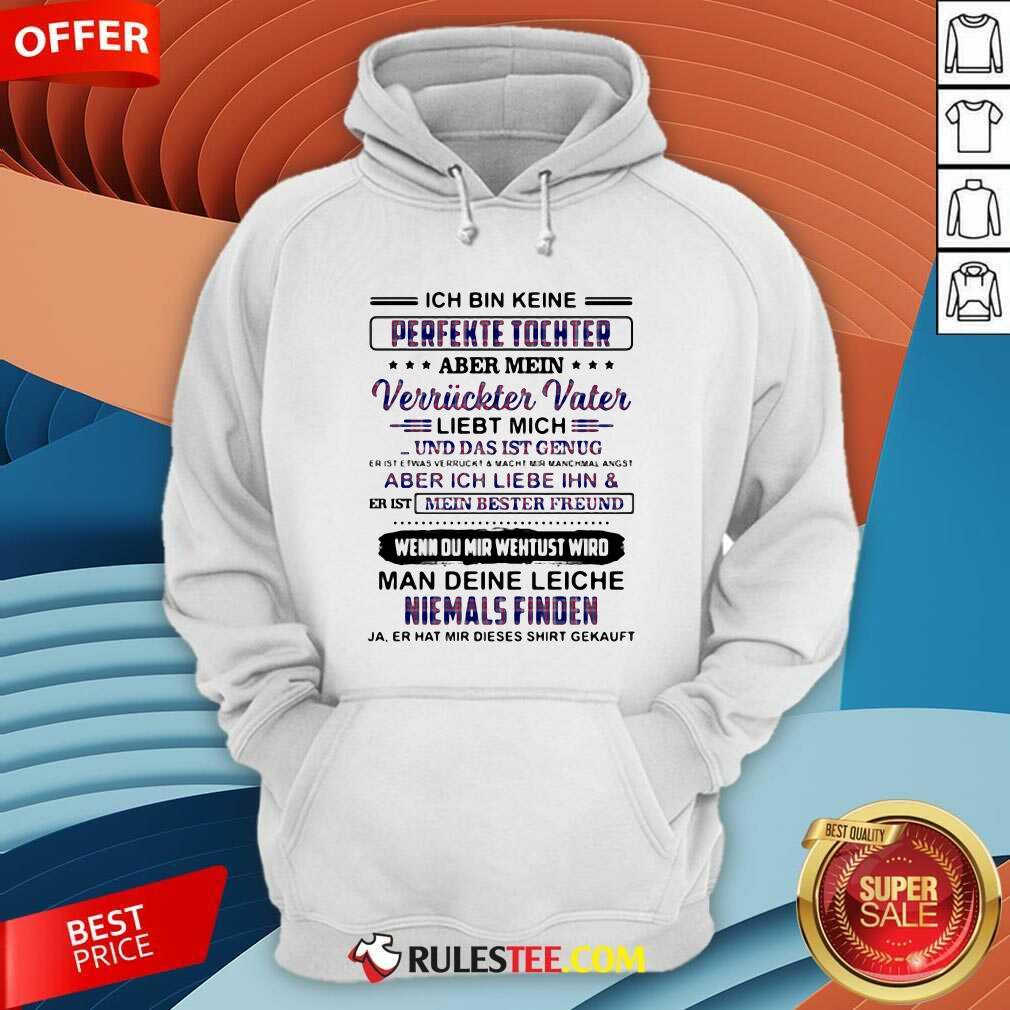 Original Perfekte Tochter Verriickter Vater Liebt Mich Man Deine Leiche Niemals Finden Shirt - Image 2