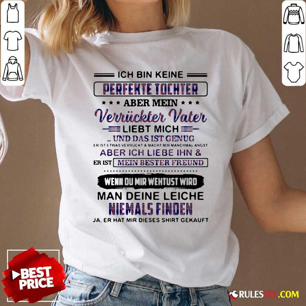 Original Perfekte Tochter Verriickter Vater Liebt Mich Man Deine Leiche Niemals Finden Shirt - Image 3