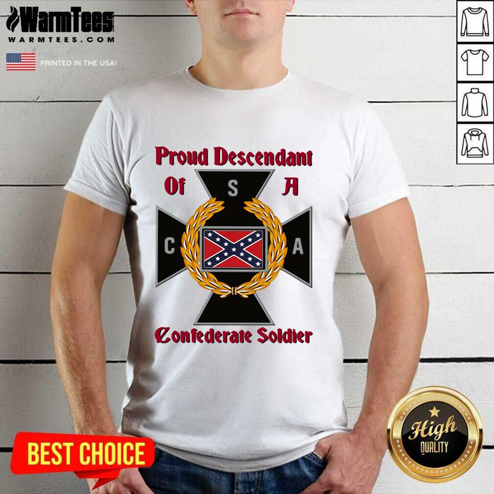 Original Proud Descendant Of A Confederate Soldier Shirt