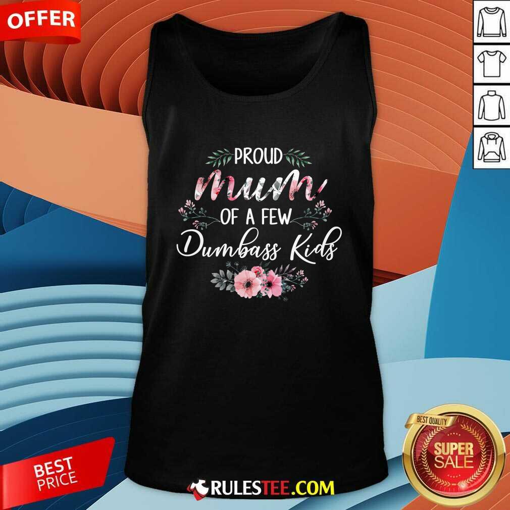 Original Proud Mum Of A Few Dumbass Kids Shirt - Image 4