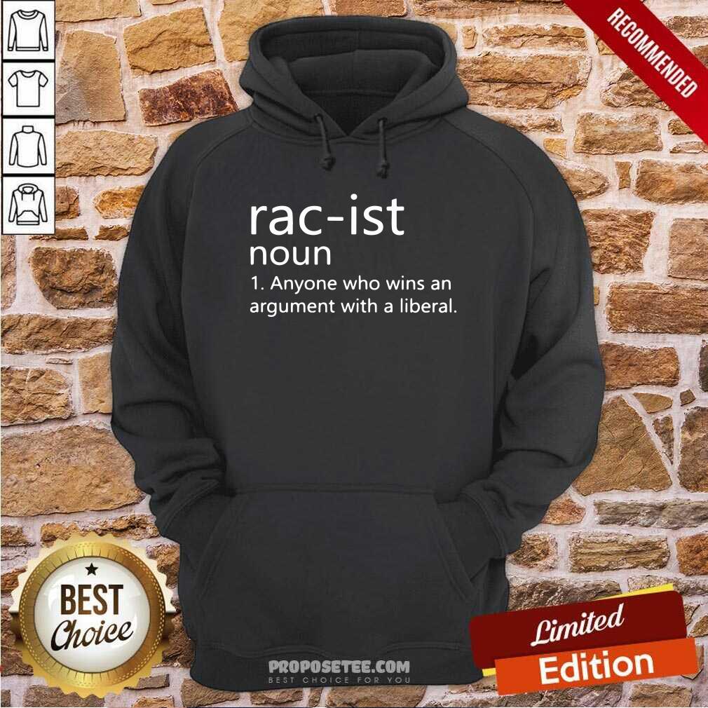 Original Rac-Ist Noun Anyone Who Wins An Argument With A Liberal Shirt - Image 2