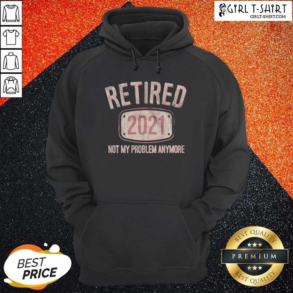 Original Retired 2021 Not My Problem Anymore Retro Shirt - Image 5