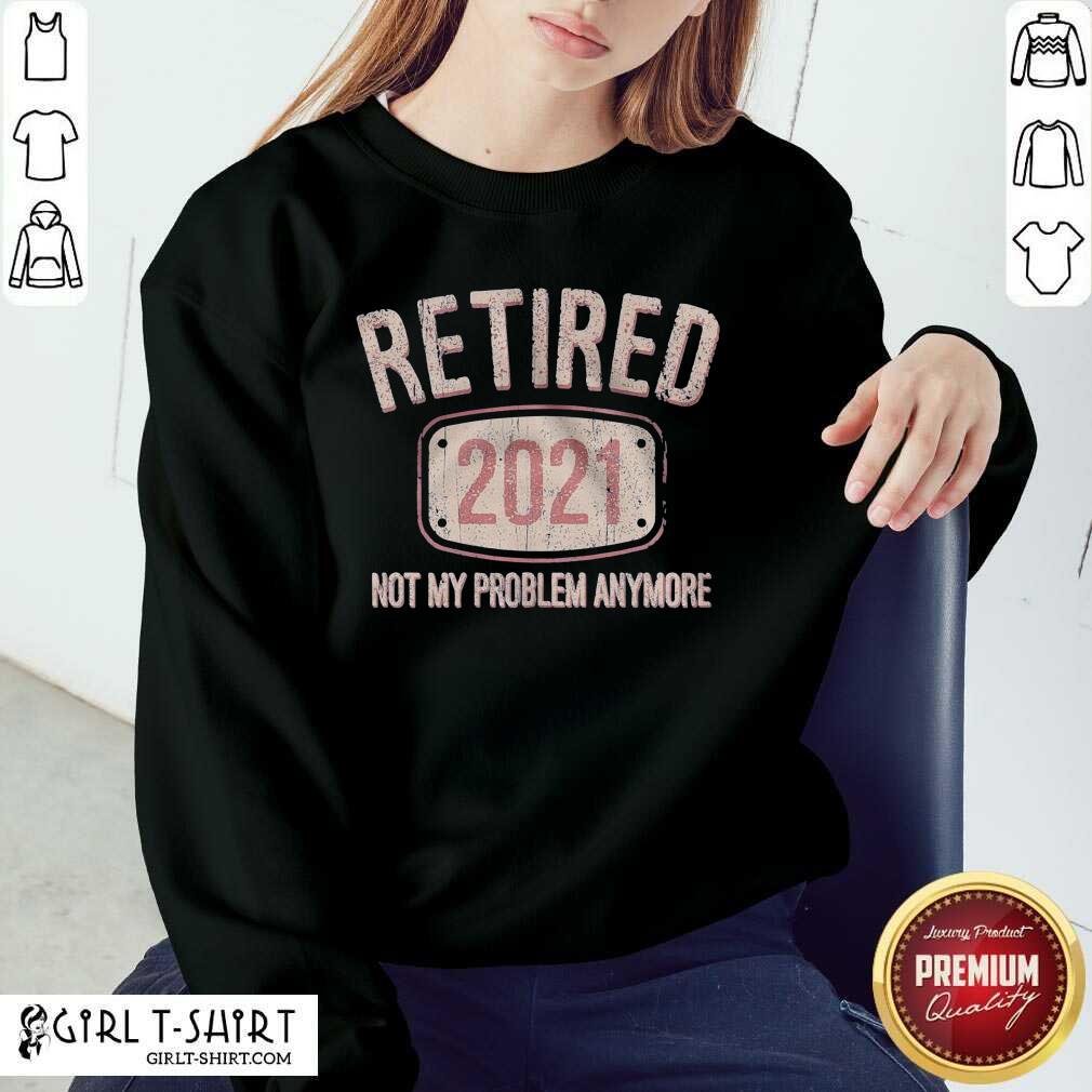 Original Retired 2021 Not My Problem Anymore Retro Shirt - Image 4