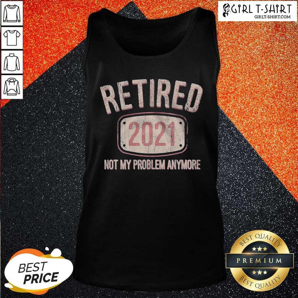 Original Retired 2021 Not My Problem Anymore Retro Shirt - Image 3