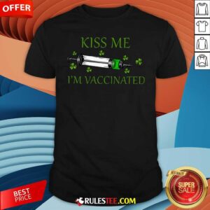 Original St Patricks Day Kiss Me Im Vaccinated Shirt