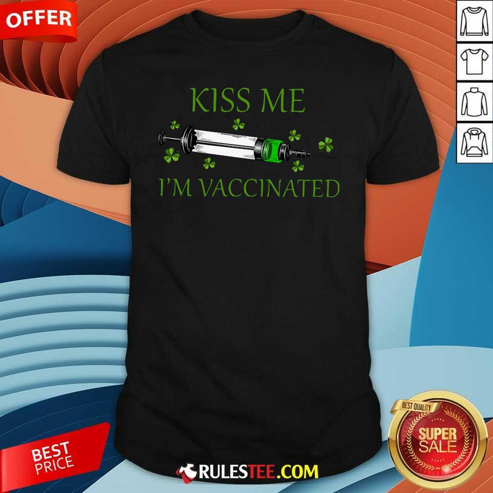 Original St Patricks Day Kiss Me Im Vaccinated Shirt