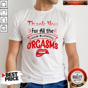 Original Thanks For All The Orgasms Bite Lips Shirt