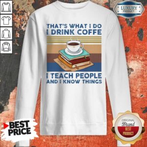 Alternative view of Original That’s What I Do I Drink Coffee I Teach People And I Know Things Vintage Shirt