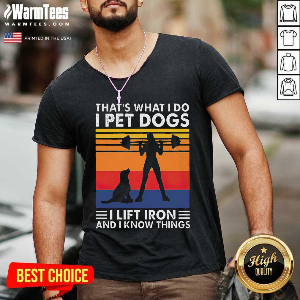 Original That’s What I Do I Pet Dogs I Lift Iron And I Know Things Vintage Shirt - Image 5