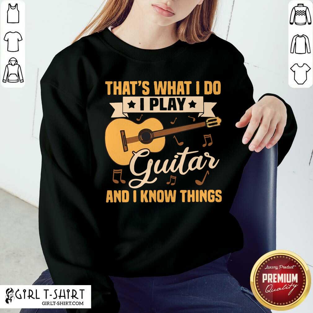 Original Thats What I Do I Play Guitars And I Know Things Shirt - Image 4
