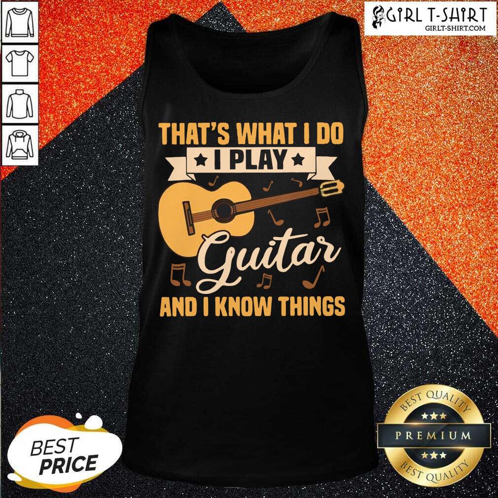 Original Thats What I Do I Play Guitars And I Know Things Shirt - Image 3