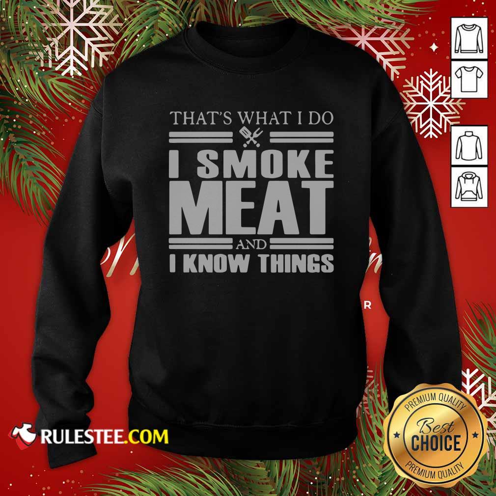 Original That’s What I Do I Smoke Meat And I Know Things T-Shirt - Image 5