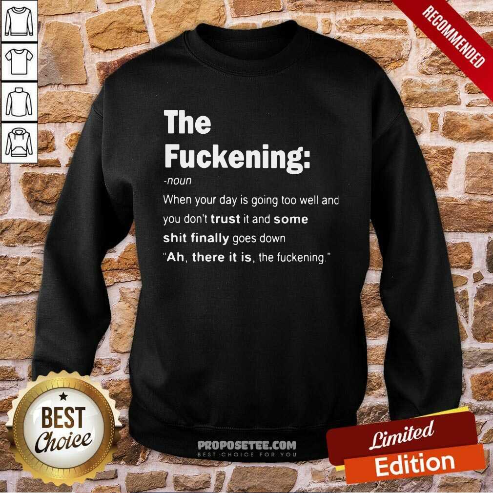 Original The Fuckening When Your Day Is Going Too Well And You DonT Trust It And Some Shit Finally Goes Down Shirt - Image 3