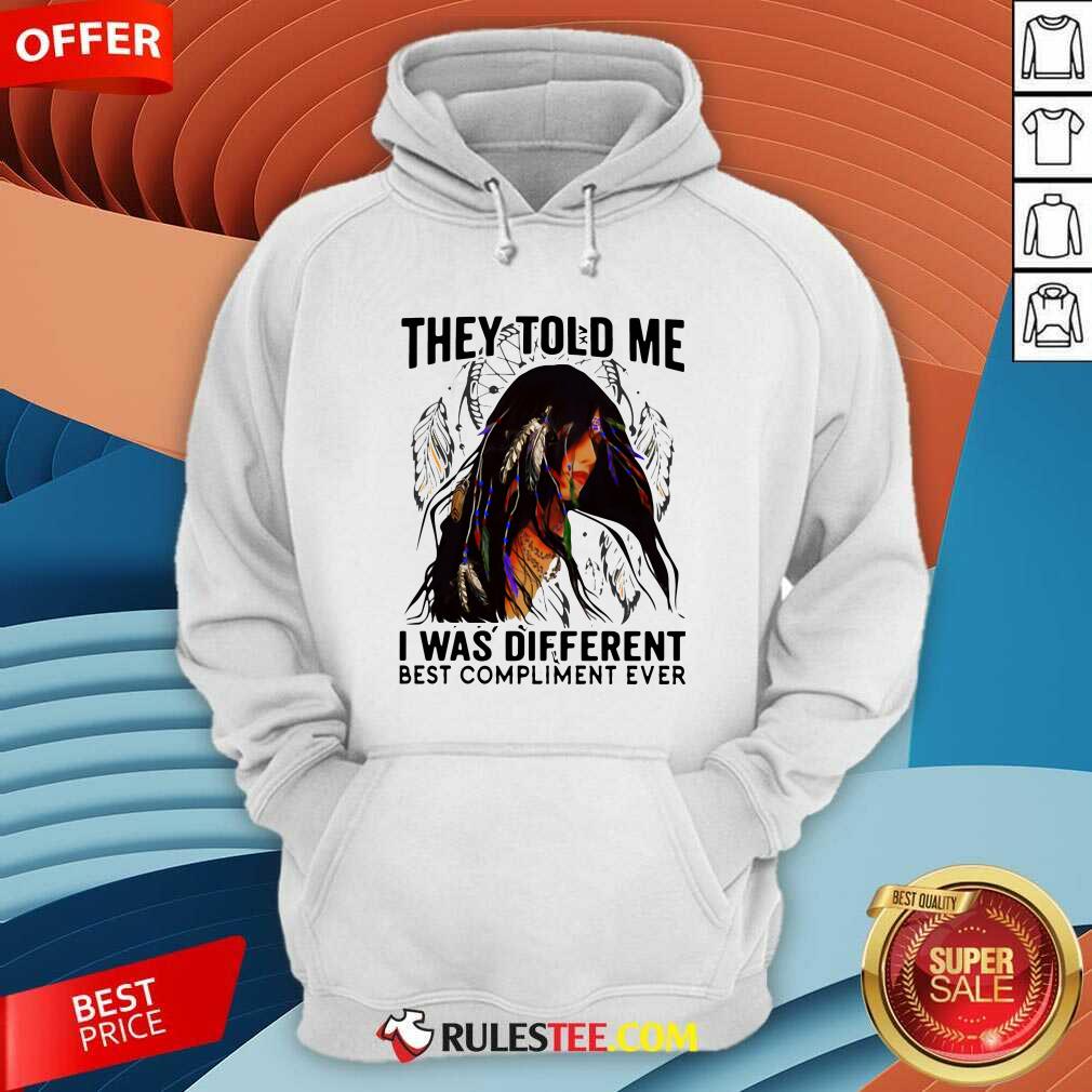 Original They Told Me I Was Different Best Compliment Ever Shirt - Image 2