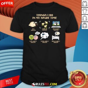 Original Things I Do In My Spare Time Pet Sheeps Look At Sheeps Research Sheeps Shirt