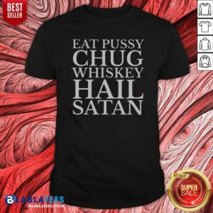 Original Top Punk Rock Eat Pussy Chug Whiskey Hail Satan Guitarist Shirt