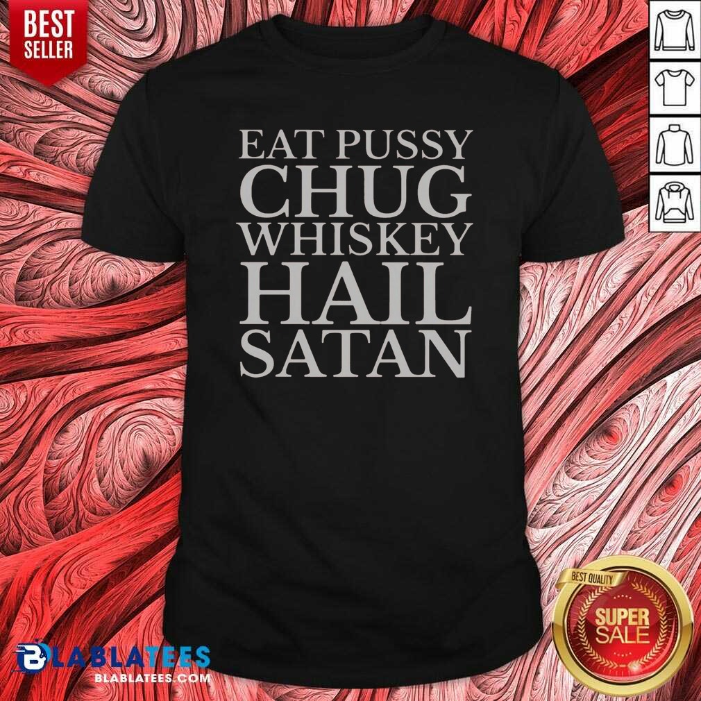 Original Top Punk Rock Eat Pussy Chug Whiskey Hail Satan Guitarist Shirt