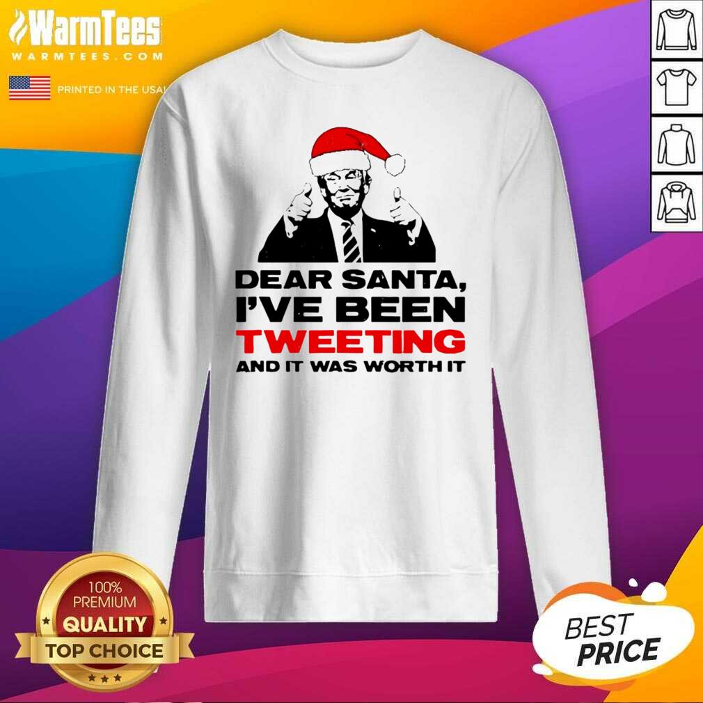 Original Trump Dear Santa I’ve Been Tweeting And It Was Worth It Ugly Christmas Shirt - Image 3