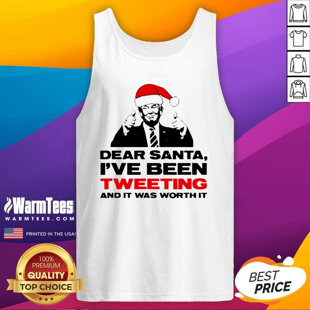 Original Trump Dear Santa I’ve Been Tweeting And It Was Worth It Ugly Christmas Shirt - Image 4