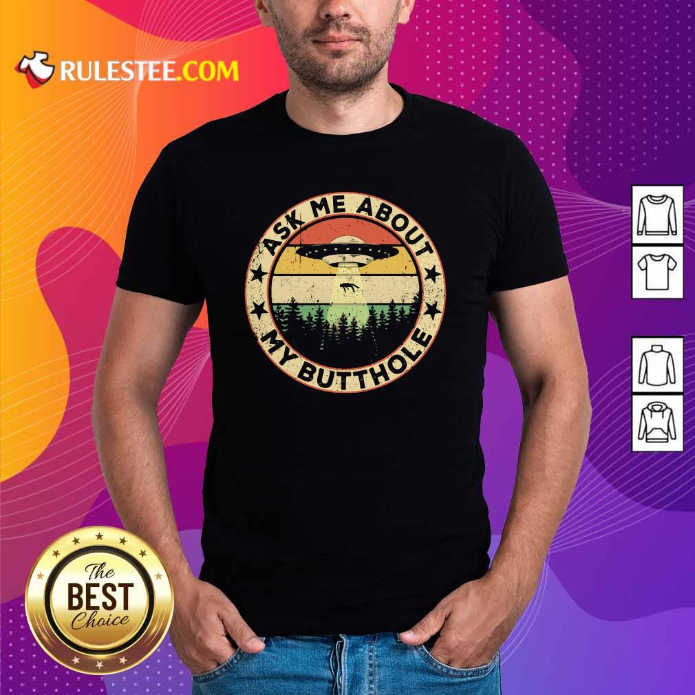 Original Ufo Ask Me About My Butthole 2021 Vintage Shirt