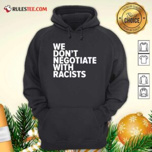 Alternative view of Original We Don’t Negotiate With Racists Shirt