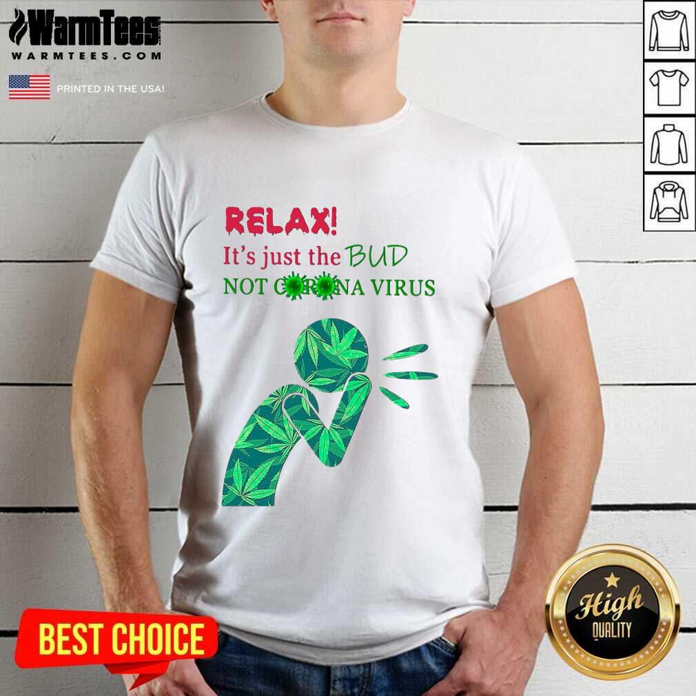 Original Weed Relax It’s Just The Bud Not Corona Virus Shirt