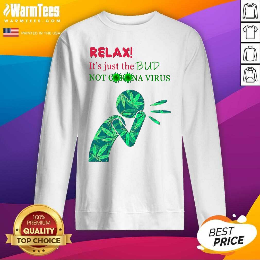 Original Weed Relax It’s Just The Bud Not Corona Virus Shirt - Image 3