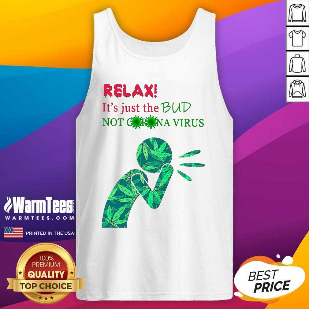 Original Weed Relax It’s Just The Bud Not Corona Virus Shirt - Image 4