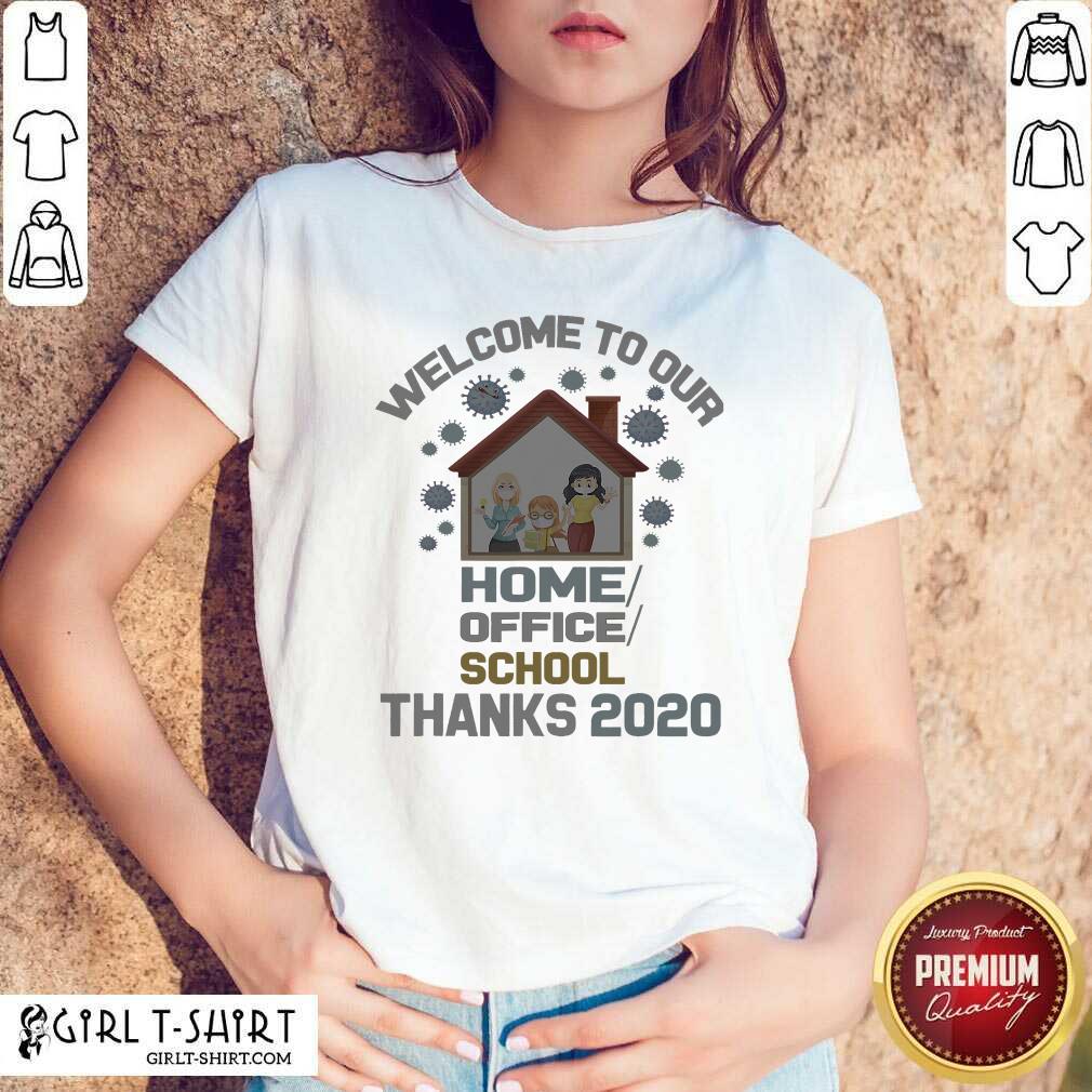 Original Welcome To Our Home Office School Thanks 2020 Shirt
