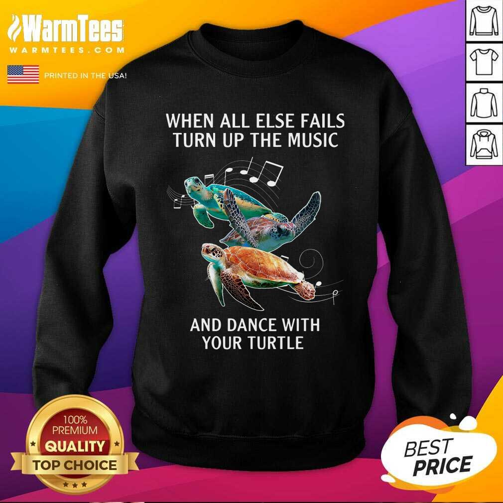 Original When All Else Fails Turn The Music And Dance With Your Turtle Shirt - Image 3