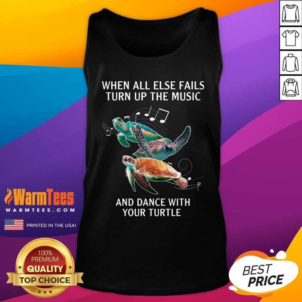 Original When All Else Fails Turn The Music And Dance With Your Turtle Shirt - Image 4