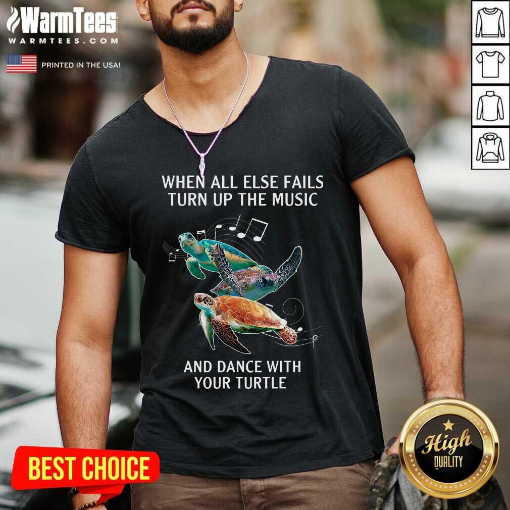 Original When All Else Fails Turn The Music And Dance With Your Turtle Shirt - Image 5