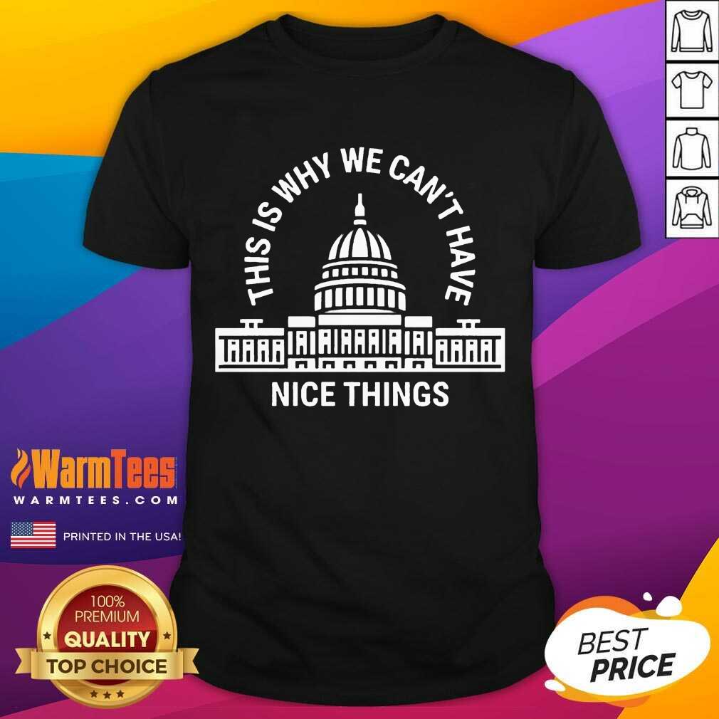 Original Why We Cant Nice Things Great Shirt