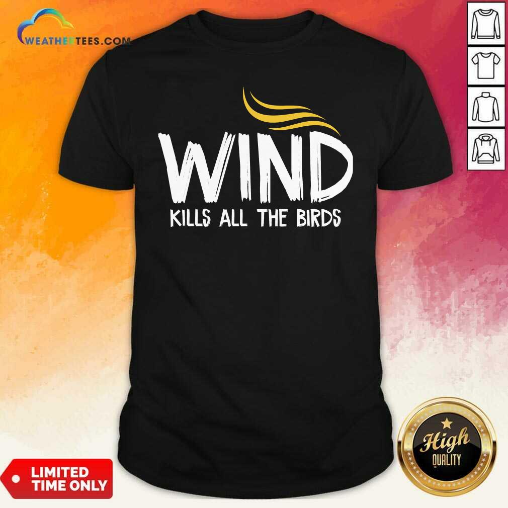 Original Wind Kills All The Birds Hair Donald Trump Debate Shirt