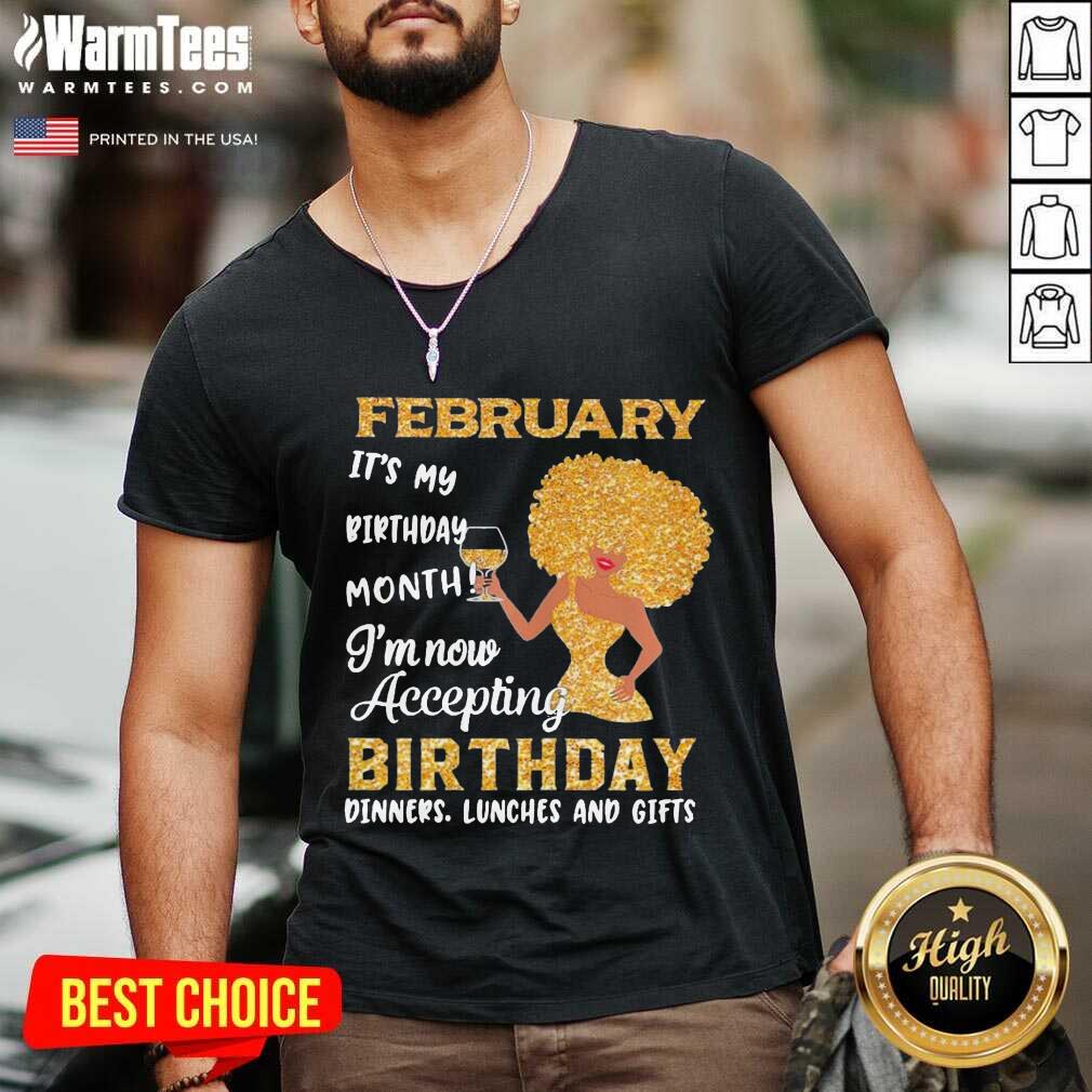 Original Woman February It’s My Birthday Month I’m Now Accepting Birthday Dinners Lunches And Gifts Shirt - Image 5