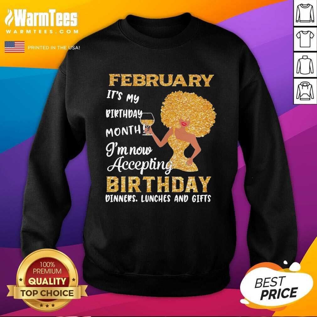 Original Woman February It’s My Birthday Month I’m Now Accepting Birthday Dinners Lunches And Gifts Shirt - Image 3