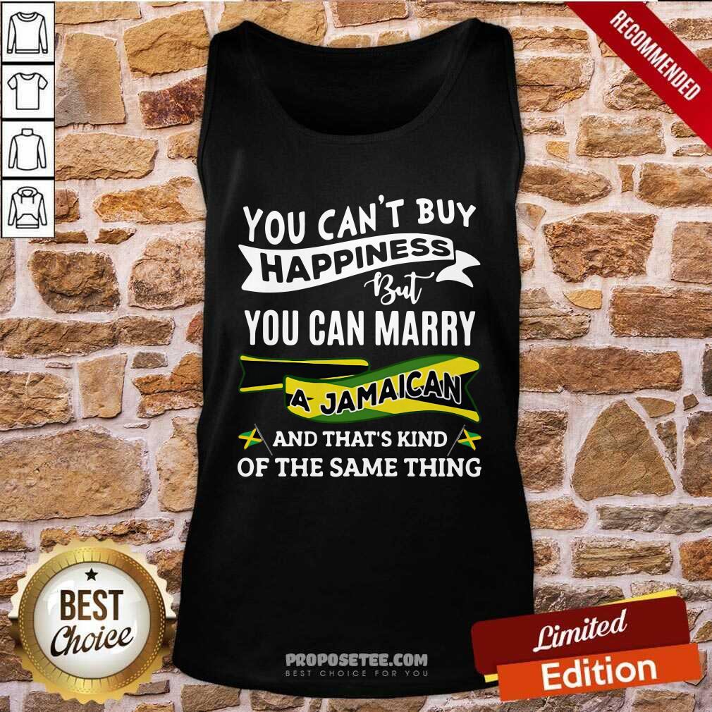 Original You Can’t Buy Happiness But You Can Marry A Jamaican And That’S Kinda The Same Thing Shirt - Image 4