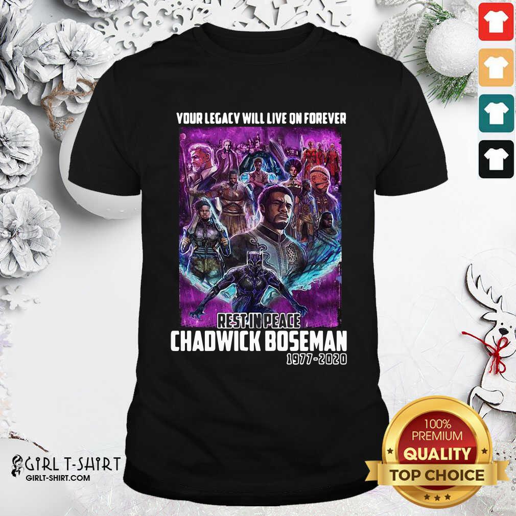Original Your Legacy Will Live On Forever Rest In Peace Chadwick Boseman 1977 2020 Shirt