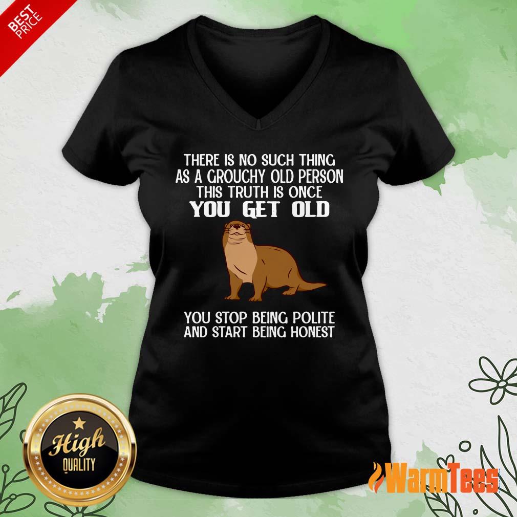 Otter There Is No Such Thing As A Grouchy Old Person This Truth Is Once You Get Old Shirt - Image 2