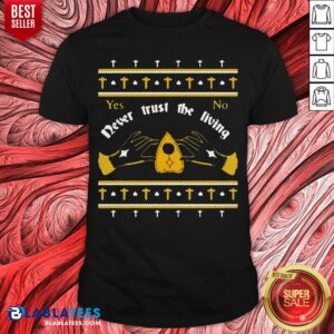 Ouija Never Trust The Living Yes No Christmas Shirt