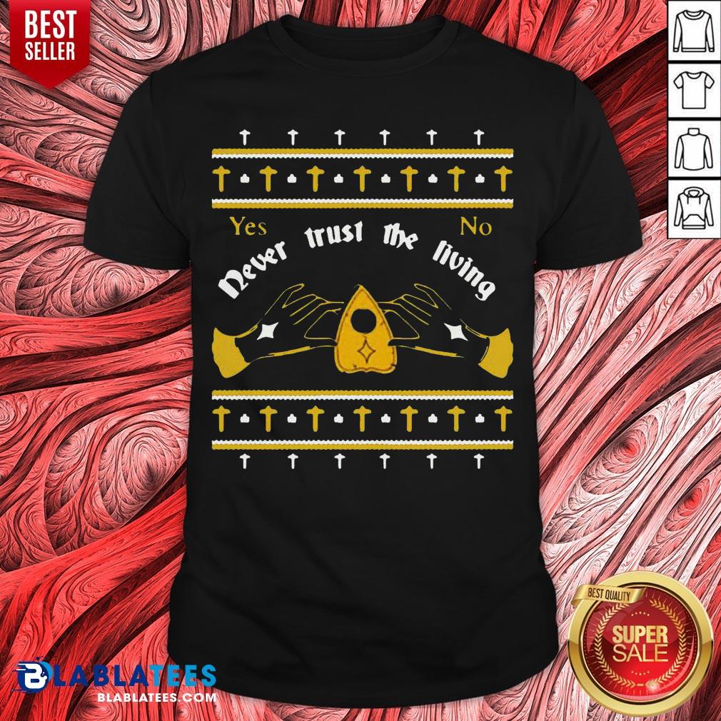 Ouija Never Trust The Living Yes No Christmas Shirt